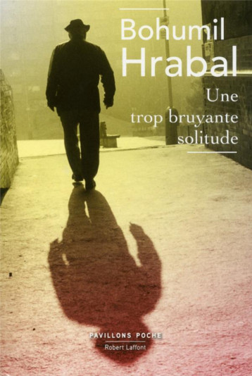 UNE TROP BRUYANTE SOLITUDE - HRABAL - R. Laffont