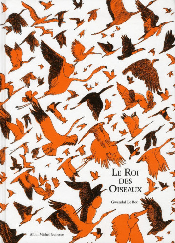 LE ROI DES OISEAUX - LE BEC GWENDAL - ALBIN MICHEL