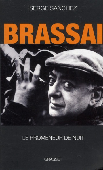 BRASSAI, LE PROMENEUR DE NUIT - SANCHEZ SERGE - GRASSET