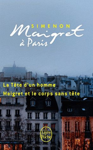 MAIGRET A PARIS  -  LA TETE D'UN HOMME  -  MAIGRET ET LE CORPS SANS TETE - SIMENON GEORGES - LGF/Livre de Poche