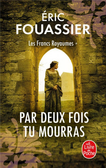 LES FRANCS ROYAUMES TOME 1 : PAR DEUX FOIS TU MOURRAS - FOUASSIER ERIC - NC