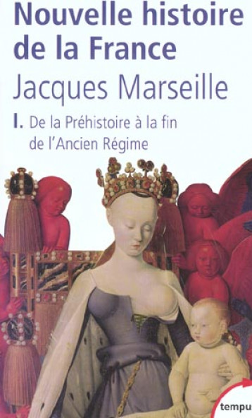 NOUVELLE HISTOIRE DE FRANCE T.1  -  DE LA PREHISTOIRE A LA FIN DE L'ANCIEN REGIME - MARSEILLE JACQUES - PERRIN