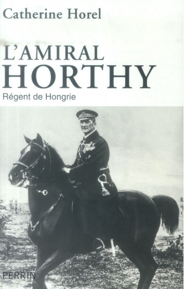 L'AMIRAL HORTHY - HOREL - Perrin