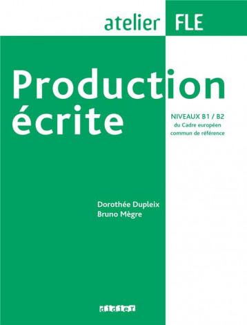 PRODUCTION ECRITE NIVEAUX B1-B2  - LIVRE - DUPLEIX/MEGRE - DIDIER