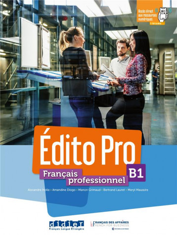 EDITO PRO  -  FRANCAIS PROFESSIONNEL  -  B1 - HOLLE/DIOGO/MAUSSIRE - DIDIER