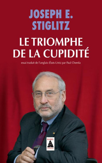 LE TRIOMPHE DE LA CUPIDITE - STIGLITZ JOSEPH E. - Actes Sud