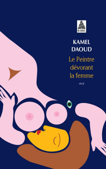 LE PEINTRE DEVORANT LA FEMME - DAOUD KAMEL - ACTES SUD