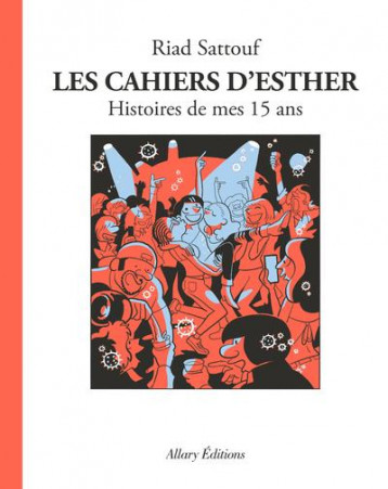 LES CAHIERS D'ESTHER - TOME 6 HISTOIRES DE MES 15 ANS - SATTOUF - ALLARY