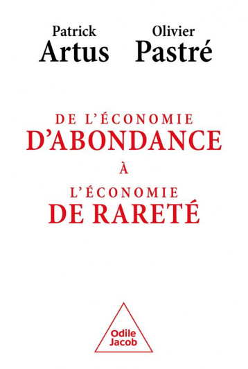 DE L'ECONOMIE D'ABONDANCE A L'ECONOMIE DE RARETE - ARTUS/PASTRE - JACOB