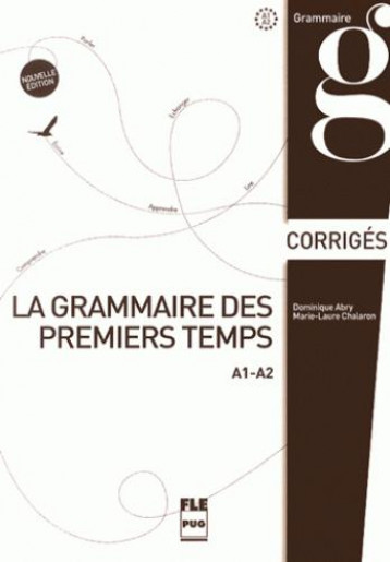 LA GRAMMAIRE DES PREMIERS TEMPS A1-A2  -  CORRIGES et TRANSCRIPTIONS - ABRY - PUG