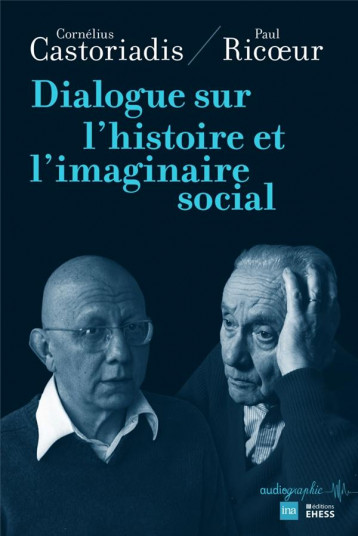 DIALOGUE SUR L'HISTOIRE ET L'IMAGINAIRE SOCIAL - CASTORIADIS/RICOEUR - Ecole des hautes études en sciences sociales