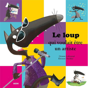 LE LOUP QUI VOULAIT ETRE UN ARTISTE - LALLEMAND/THUILLIER - Auzou LE LOUP QUI VOULAIT ETRE UN ARTISTE - LALLEMAND/THUILLIER - Auzou