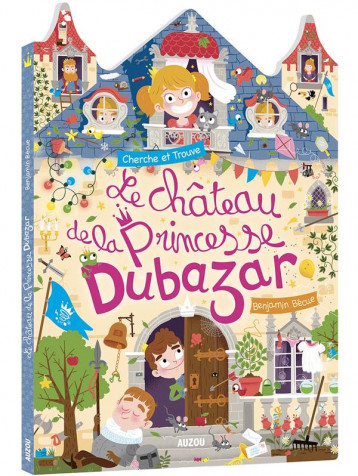 CHERCHE ET TROUVE : LE CHATEAU DE LA PRINCESSE DUBAZAR - BECUE BENJAMIN - Auzou