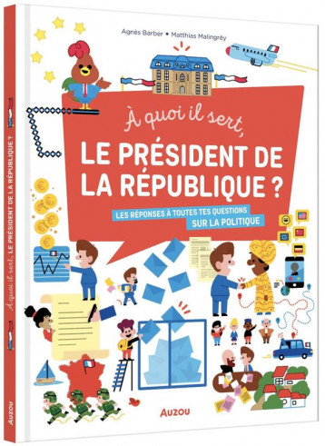 A QUOI IL SERT, LE PRESIDENT DE LA REPUBLIQUE? - ANOUK BAREL - PHILIPPE AUZOU