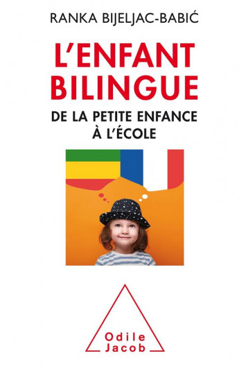 L'ENFANT BILINGUE  -  DE LA PETITE ENFANCE A L'ECOLE - BIJELJAC-BABIC RANKA - O. Jacob