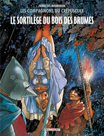 LES COMPAGNONS DU CREPUSCULE TOME 1 : LE SORTILEGE DU BOIS DES BRUMES - BOURGEON FRANCOIS - Delcourt