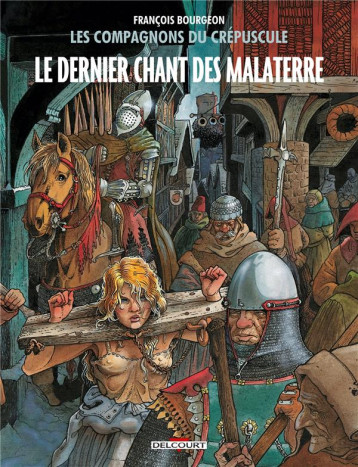 LES COMPAGNONS DU CREPUSCULE T.3 : LE DERNIER CHANT DES MALATERRE - BOURGEON FRANCOIS - Delcourt