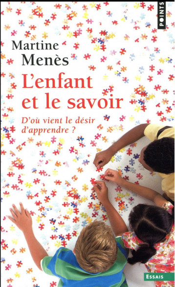 L'ENFANT ET LE SAVOIR  -  D'OU VIENT LE DESIR D'APPRENDRE ? - MENES MARTINE - POINTS