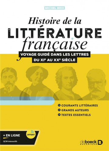 HISTOIRE DE LA LITTERATURE FRANCAISE : VOYAGE GUIDE DANS LES LETTRES DU XIE AU XXE SIECLE - BRIX MICHEL - DE BOECK SUP