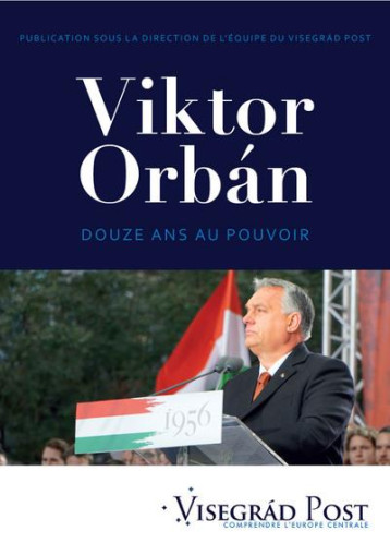 VIKTOR ORBáN : DOUZE ANS AU POUVOIR - VISEGRAD POST - DU CYGNE