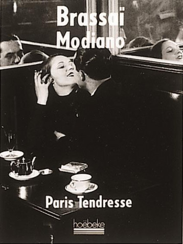 PARIS TENDRESSE - ILLUSTRATIONS, NOIR ET BLANC - MODIANO/BRASSAI - HOEBEKE