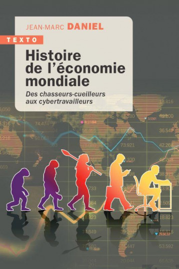 HISTOIRE DE L'ECONOMIE MONDIALE : DES CHASSEURS CUEILLEURS AUX CYBERTRAVAILLEURS - DANIEL JEAN-MARC - TALLANDIER