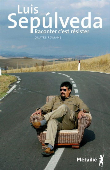 RACONTER C'EST RESISTER : QUATRE ROMANS - SEPULVEDA LUIS - METAILIE