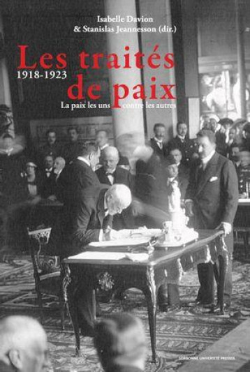 LES TRAITES DE PAIX (1918-1923) - LA PAIX LES UNS CONTRE LES AUTRES - DAVION ISABELLE - SORBONNE PUPS