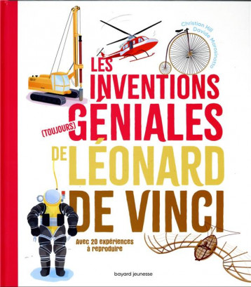 LES INVENTIONS (TOUJOURS) GENIALES DE LEONARD DE VINCI  -  AVEC 36 EXPERIENCES A REPRODUIRE - XXX - BAYARD JEUNESSE