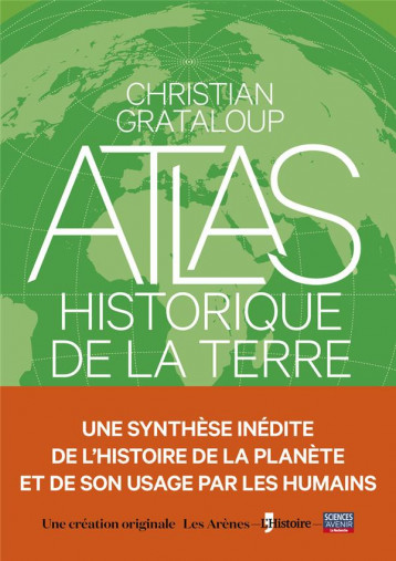 L'ATLAS HISTORIQUE DE LA TERRE - GRATALOUP CHRISTIAN - ARENES