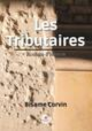 LES TRIBUTAIRES : ROMAN-FLEUVES - BISAME CORVIN - LE LYS BLEU