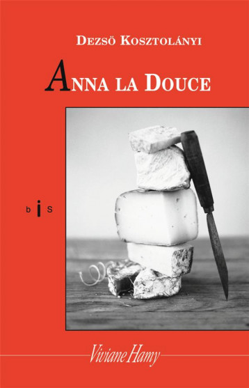 ANNA LA DOUCE - KOSZTOLANYI DEZSO - VIVIANE HAMY