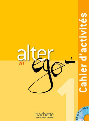 ALTER EGO + : FLE  -  A1  -  CAHIER D'ACTIVITES + CD AUDIO - BERTHET/WAENDENDRIES - HACHETTE