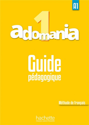 ADOMANIA 1 : GUIDE PEDAGOGIQUE  -  A1 - HIMBER/BRILLANT - Hachette français langue étrangère