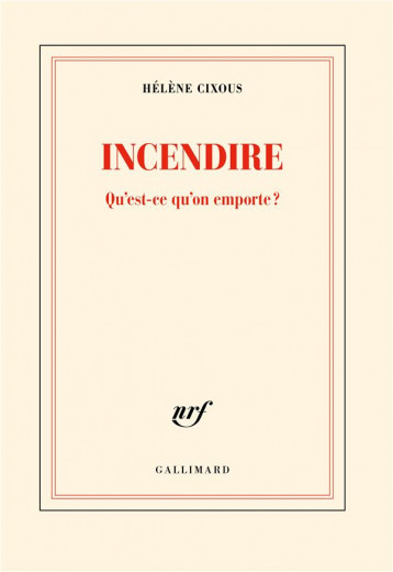 INCENDIRE : QU'EST-CE QU'ON EMPORTE ? - CIXOUS HELENE - GALLIMARD