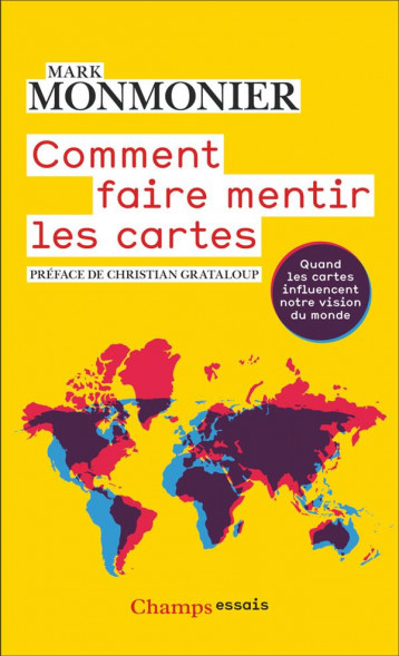 COMMENT FAIRE MENTIR LES CARTES : QUAND LES CARTES INFLUENCENT NOTRE VISION DU MONDE - MONMONIER/GRATALOUP - FLAMMARION