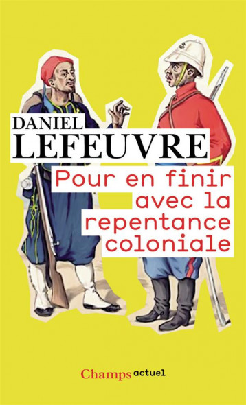 POUR EN FINIR AVEC LA REPENTANCE COLONIALE - LEFEUVRE DANIEL - FLAMMARION