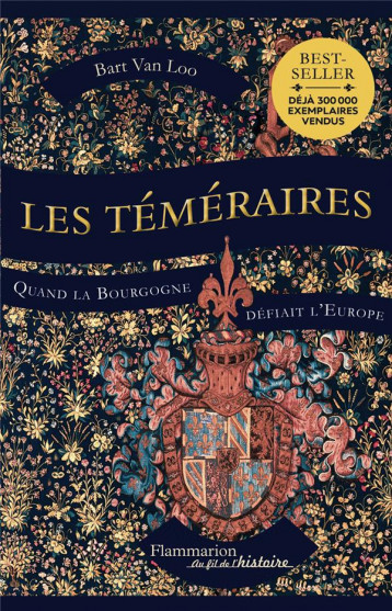 LES TEMERAIRES  -  QUAND LA BOURGOGNE DEFIAIT L'EUROPE - VAN LOO BART - FLAMMARION