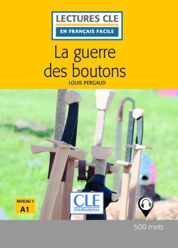 LA GUERRE DES BOUTONS, D'APRES LOUIS PERGAUD  -  NIVEAU A1 (2E EDITION) - PERGAUD - CLE international