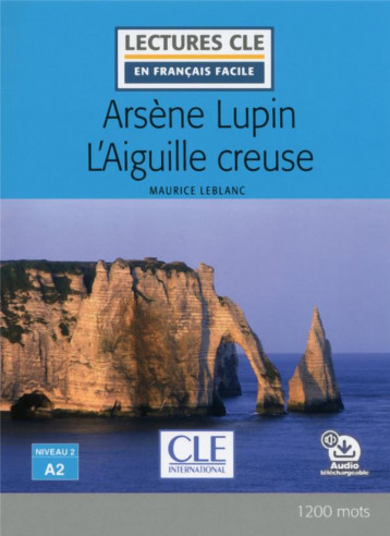 FLE  -  ARSENE LUPIN ET L'AIGUILLE CREUSE  -  NIVEAU A2 (EDITION 2019) - LEBLANC - CLE INTERNAT