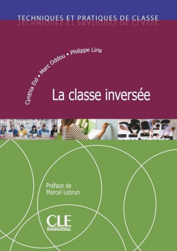 TECHNIQUES ET PRATIQUES DE CLASSE  -  FLE  -  LA CLASSE INEVRSEE (EDITION 2019) - LIRIA/ODDOU/EID - CLE INTERNAT