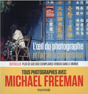 L'OEIL DU PHOTOGRAPHE ET L'ART DE LA COMPOSITION - FREEMAN MICHAEL - DUNOD