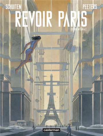 REVOIR PARIS : INTEGRALE TOMES 1 ET 2 - SCHUITEN/PEETERS - CASTERMAN