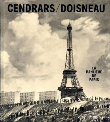 LA BANLIEUE DE PARIS - CENDRARS/DOISNEAU - CERF