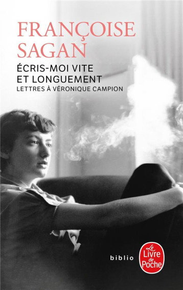 ECRIS-MOI VITE ET LONGUEMENT : LETTRES A VERONIQUE CAMPION - SAGAN FRANCOISE - LGF/Livre de Poche