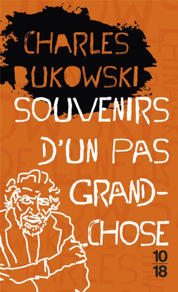 SOUVENIRS D'UN PAS GRAND-CHOSE - BUKOWSKI CHARLES - 10 X 18