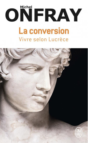 LA CONVERSION : VIVRE SELON LUCRECE - ONFRAY MICHEL - J'AI LU