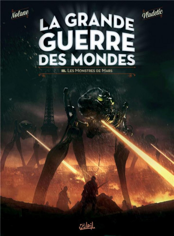 LA GRANDE GUERRE DES MONDES TOME 3 : LES MONSTRES DE MARS - NOLANE/VLADETIC - Soleil Productions