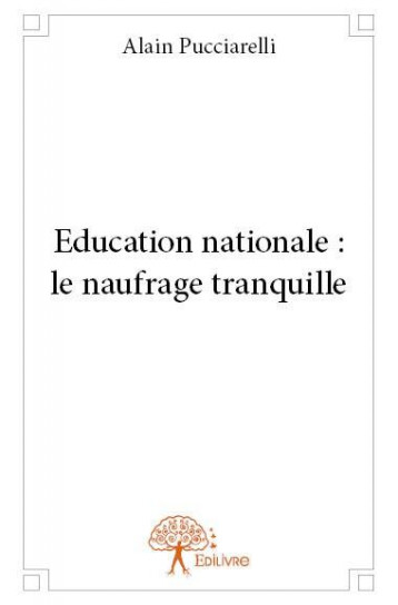 EDUCATION NATIONALE : LE NAUFRAGE TRANQUILLE - PUCCIARELLI ALAIN - EDILIVRE-APARIS