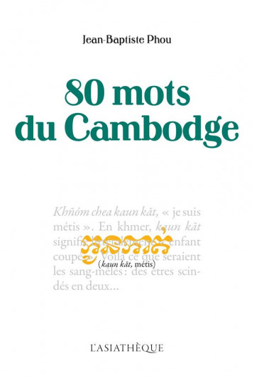 80 MOTS DU CAMBODGE - PHOU JEAN-BAPTISTE - ASIATHEQUE